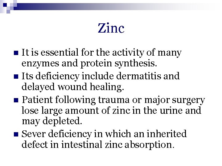 Zinc It is essential for the activity of many enzymes and protein synthesis. n Zinc It is essential for the activity of many enzymes and protein synthesis. n
