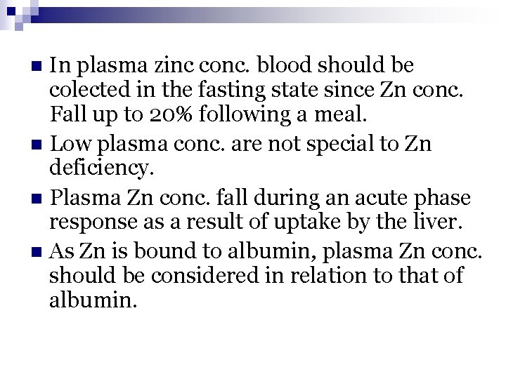 In plasma zinc conc. blood should be colected in the fasting state since Zn