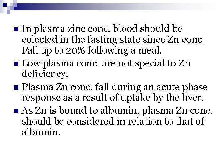 In plasma zinc conc. blood should be colected in the fasting state since Zn In plasma zinc conc. blood should be colected in the fasting state since Zn