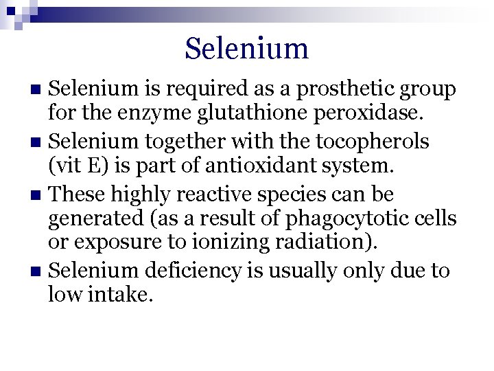 Selenium is required as a prosthetic group for the enzyme glutathione peroxidase. n Selenium Selenium is required as a prosthetic group for the enzyme glutathione peroxidase. n Selenium