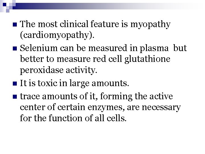 The most clinical feature is myopathy (cardiomyopathy). n Selenium can be measured in plasma The most clinical feature is myopathy (cardiomyopathy). n Selenium can be measured in plasma
