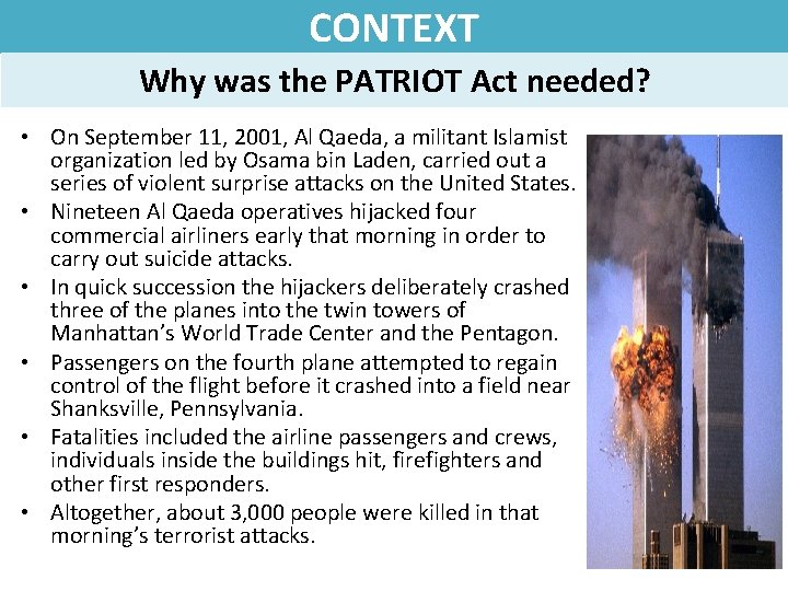 CONTEXT Why was the PATRIOT Act needed? • On September 11, 2001, Al Qaeda,