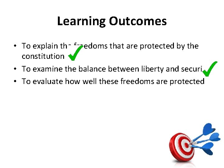 Learning Outcomes • To explain the freedoms that are protected by the constitution •