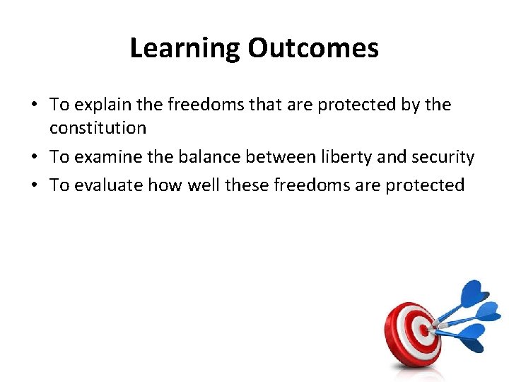 Learning Outcomes • To explain the freedoms that are protected by the constitution •