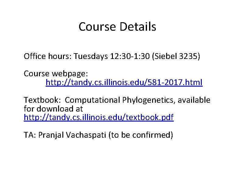 Course Details Office hours: Tuesdays 12: 30‐ 1: 30 (Siebel 3235) Course webpage: http: