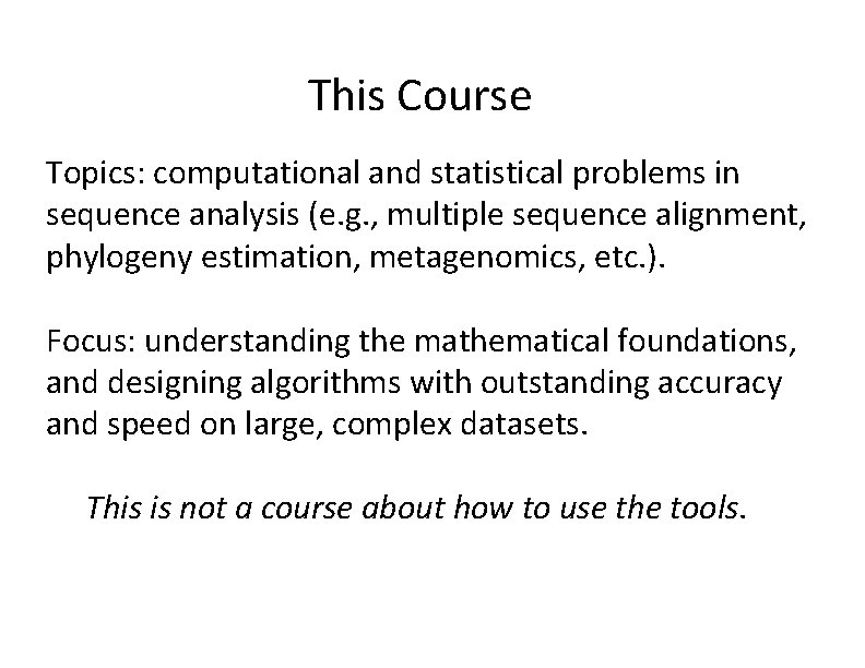 This Course Topics: computational and statistical problems in sequence analysis (e. g. , multiple