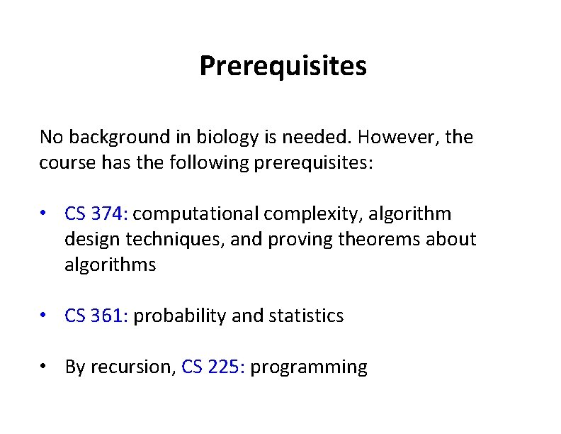 Prerequisites No background in biology is needed. However, the course has the following prerequisites: