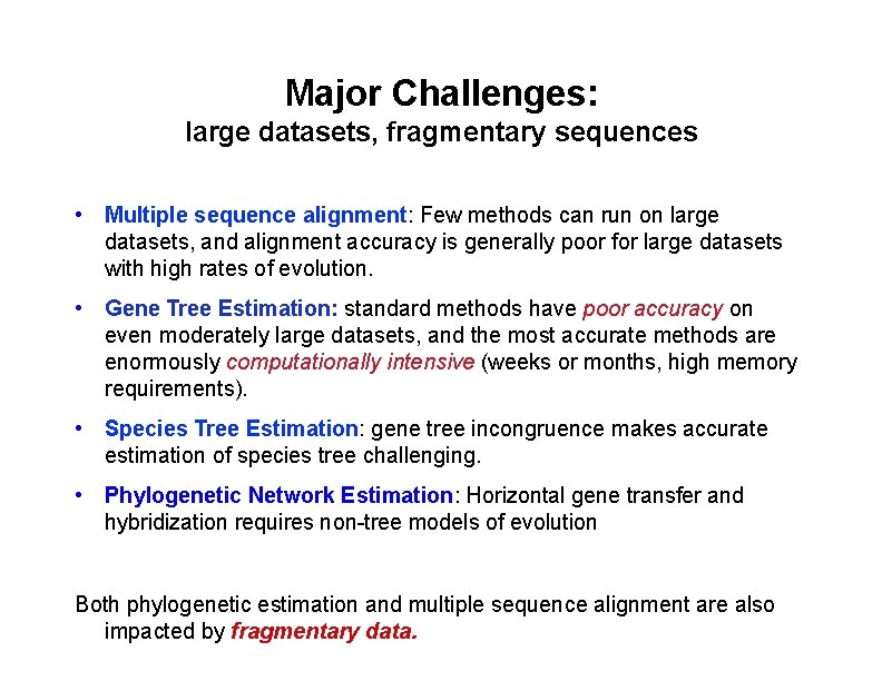 Major Challenges: large datasets, fragmentary sequences • Multiple sequence alignment: Few methods can run