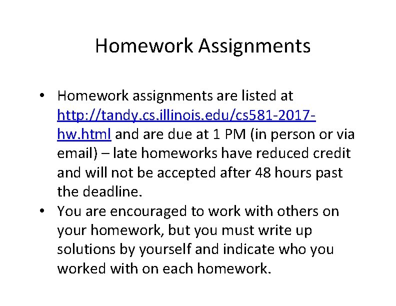 Homework Assignments • Homework assignments are listed at http: //tandy. cs. illinois. edu/cs 581‐