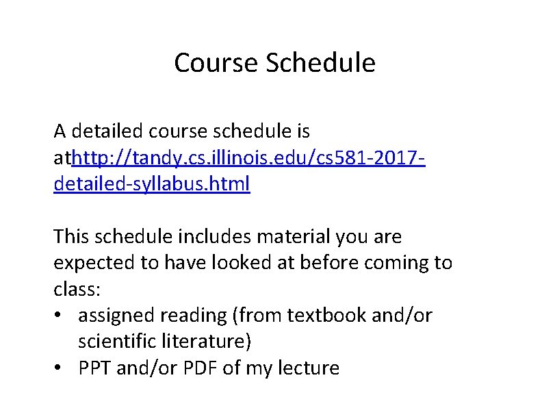 Course Schedule A detailed course schedule is athttp: //tandy. cs. illinois. edu/cs 581‐ 2017‐