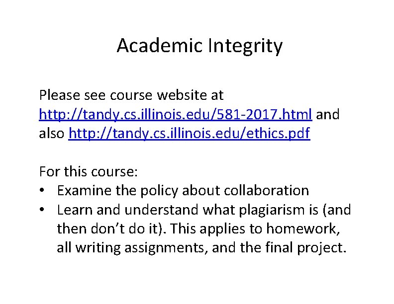 Academic Integrity Please see course website at http: //tandy. cs. illinois. edu/581‐ 2017. html