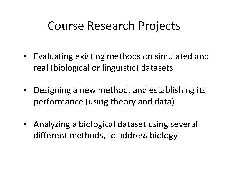 Course Research Projects • Evaluating existing methods on simulated and real (biological or linguistic)