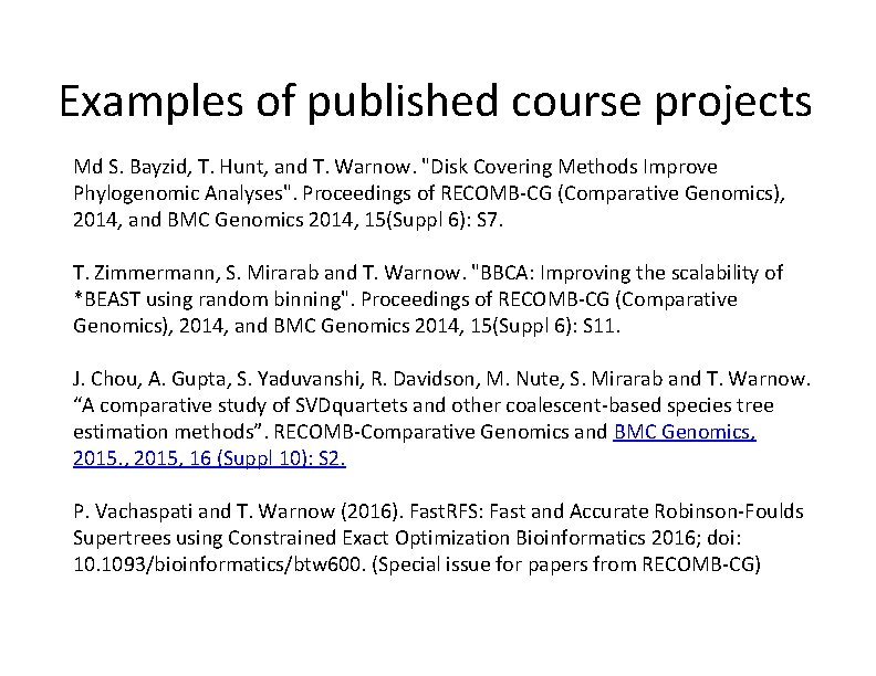 Examples of published course projects Md S. Bayzid, T. Hunt, and T. Warnow. "Disk