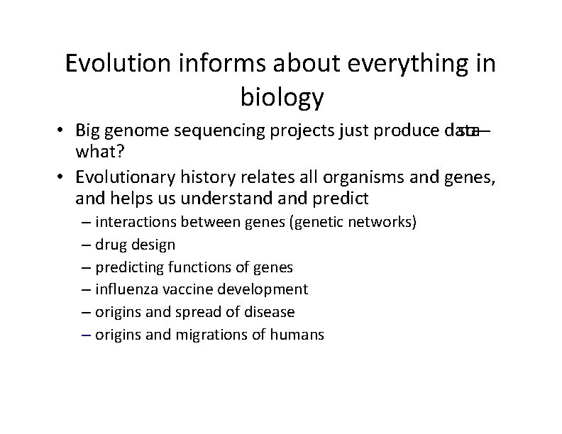 Evolution informs about everything in biology • Big genome sequencing projects just produce data