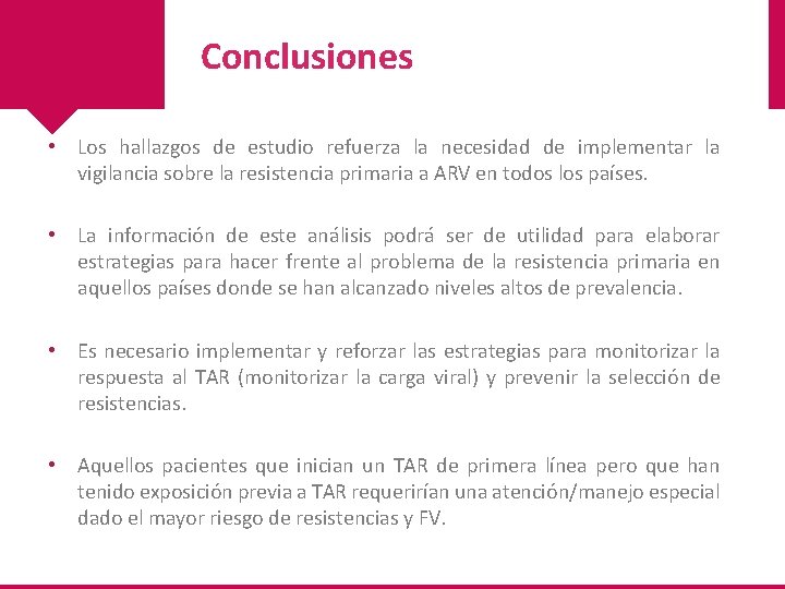 Conclusiones • Los hallazgos de estudio refuerza la necesidad de implementar la vigilancia sobre