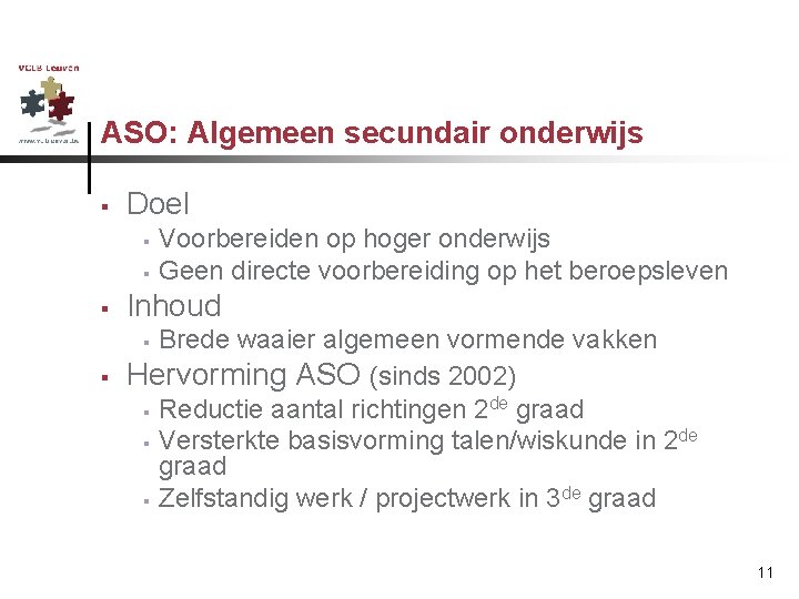 ASO: Algemeen secundair onderwijs § Doel § § § Voorbereiden op hoger onderwijs Geen