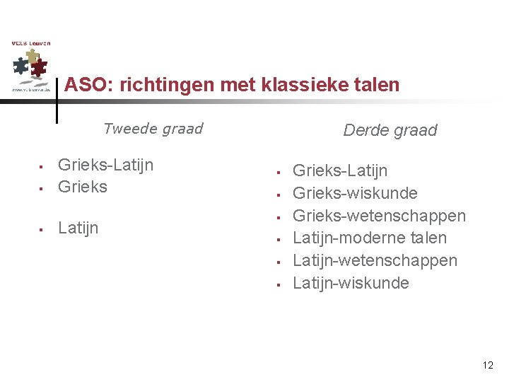 ASO: richtingen met klassieke talen Tweede graad § § § Grieks-Latijn Grieks Latijn Derde