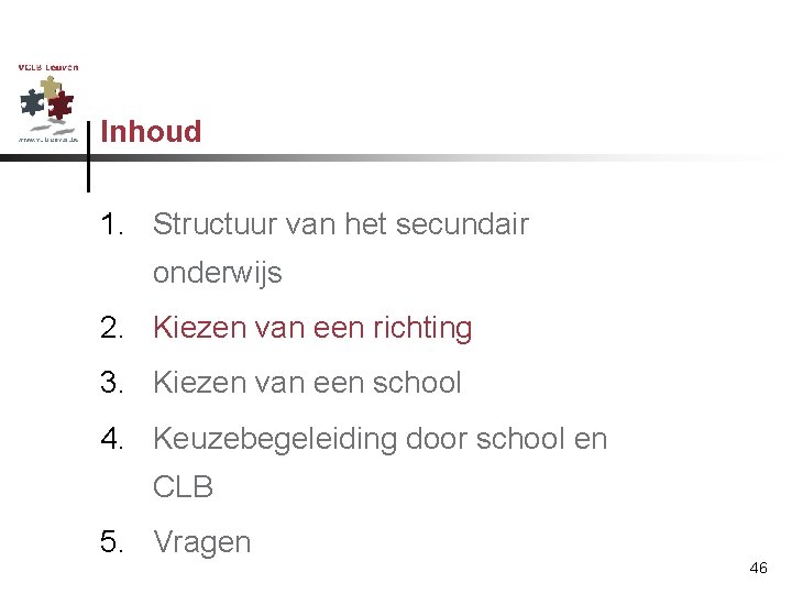 Inhoud 1. Structuur van het secundair onderwijs 2. Kiezen van een richting 3. Kiezen