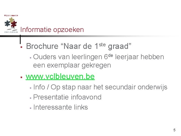 Informatie opzoeken § Brochure “Naar de 1 ste graad” § § Ouders van leerlingen