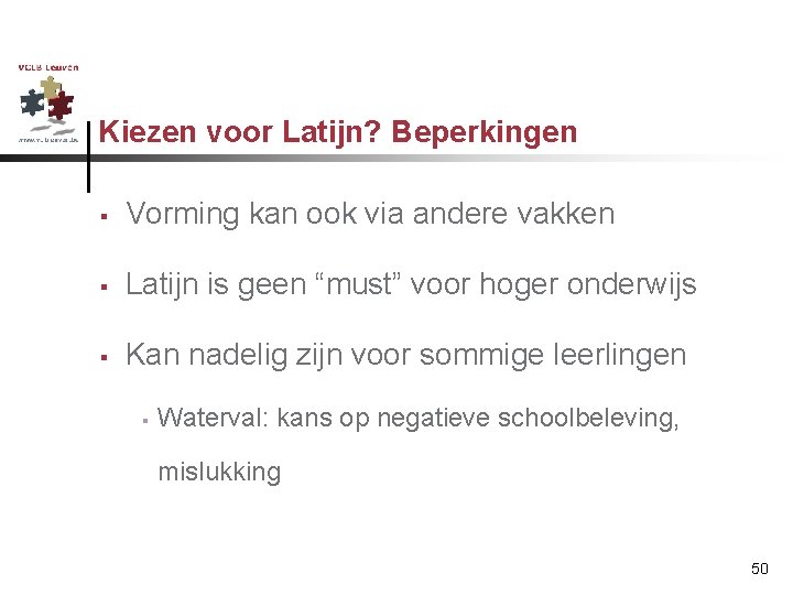 Kiezen voor Latijn? Beperkingen § Vorming kan ook via andere vakken § Latijn is