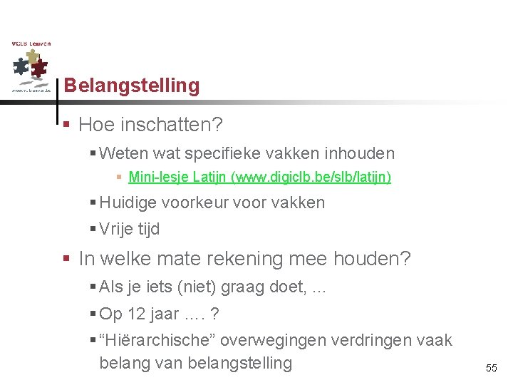 Belangstelling § Hoe inschatten? § Weten wat specifieke vakken inhouden § Mini-lesje Latijn (www.