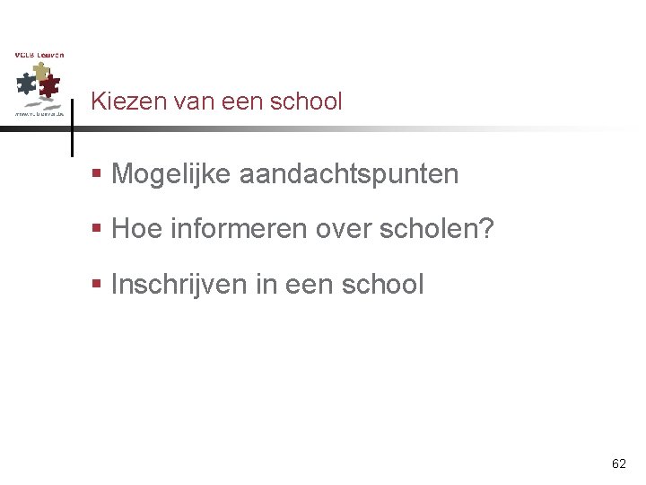 Kiezen van een school § Mogelijke aandachtspunten § Hoe informeren over scholen? § Inschrijven