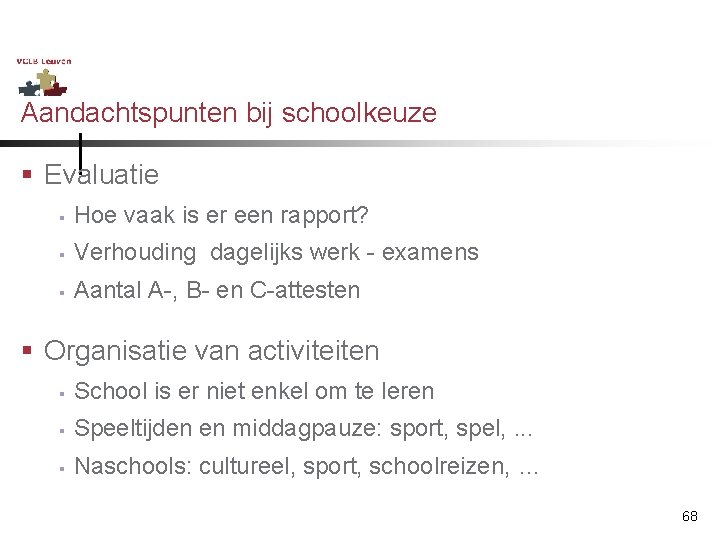 Aandachtspunten bij schoolkeuze § Evaluatie § Hoe vaak is er een rapport? § Verhouding