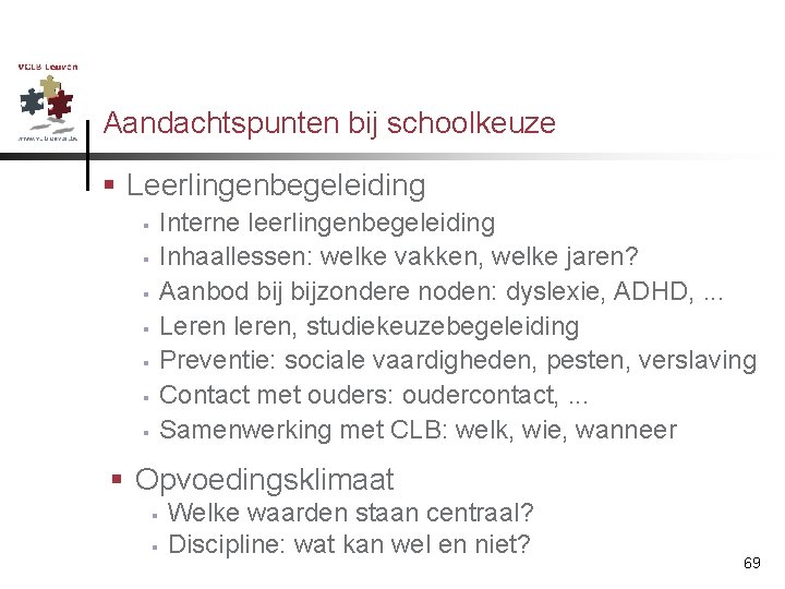 Aandachtspunten bij schoolkeuze § Leerlingenbegeleiding Interne leerlingenbegeleiding Inhaallessen: welke vakken, welke jaren? Aanbod bijzondere