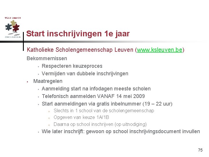 Start inschrijvingen 1 e jaar Katholieke Scholengemeenschap Leuven (www. ksleuven. be) Bekommernissen § Respecteren