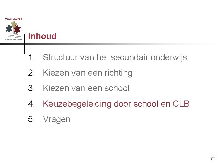 Inhoud 1. Structuur van het secundair onderwijs 2. Kiezen van een richting 3. Kiezen