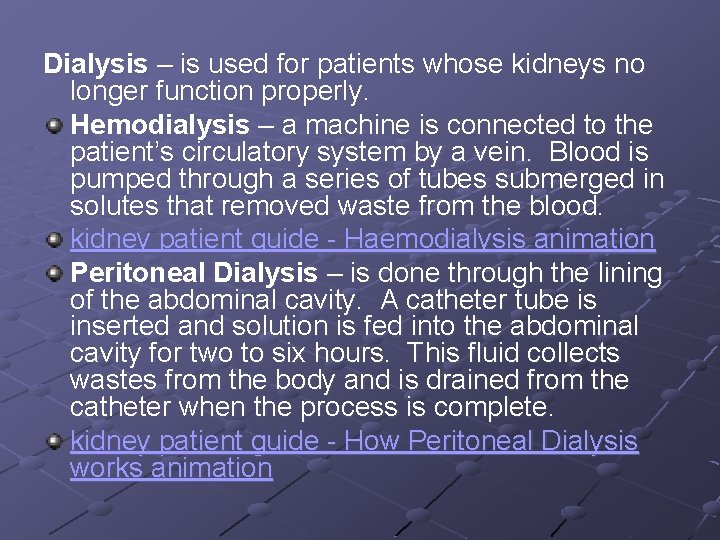 Dialysis – is used for patients whose kidneys no longer function properly. Hemodialysis –