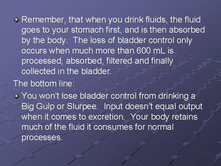 Remember, that when you drink fluids, the fluid goes to your stomach first, and
