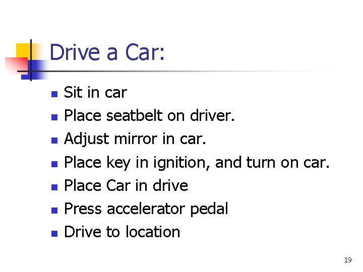 Drive a Car: n n n n Sit in car Place seatbelt on driver.
