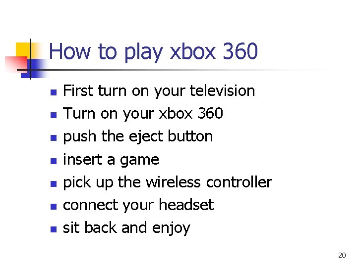 How to play xbox 360 n n n n First turn on your television