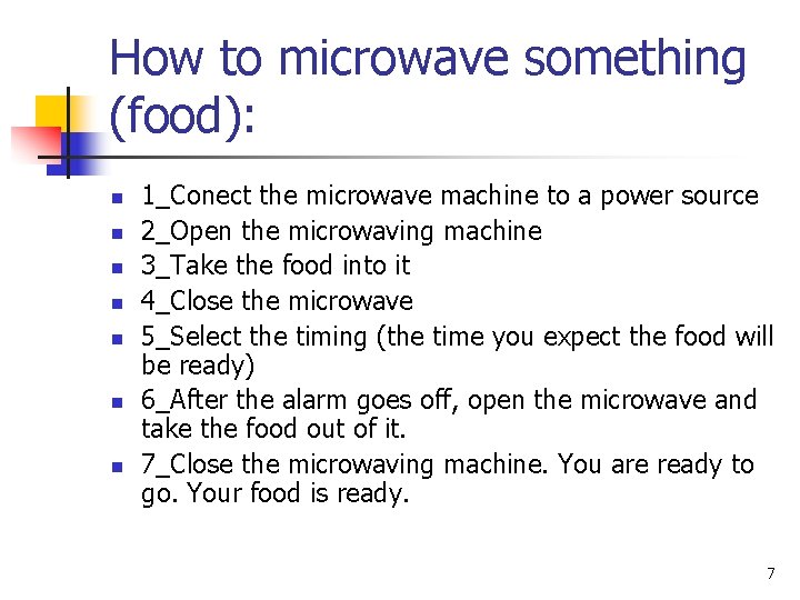 How to microwave something (food): n n n n 1_Conect the microwave machine to