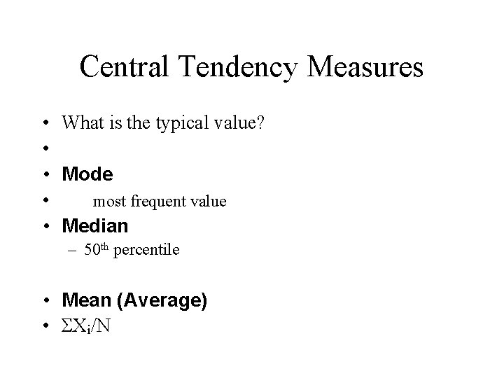 Central Tendency Measures • • • What is the typical value? Mode most frequent