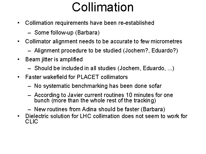 Collimation • Collimation requirements have been re-established – Some follow-up (Barbara) • Collimator alignment