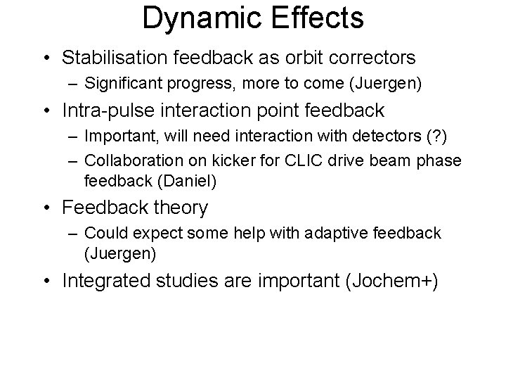 Dynamic Effects • Stabilisation feedback as orbit correctors – Significant progress, more to come