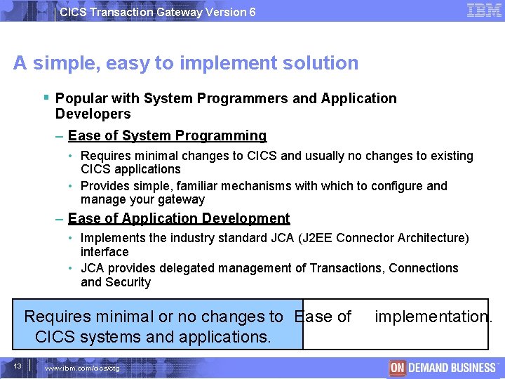CICS Transaction Gateway Version 6 A simple, easy to implement solution Popular with System