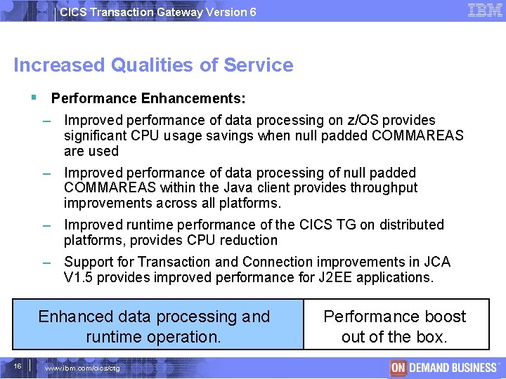 CICS Transaction Gateway Version 6 Increased Qualities of Service Performance Enhancements: – Improved performance