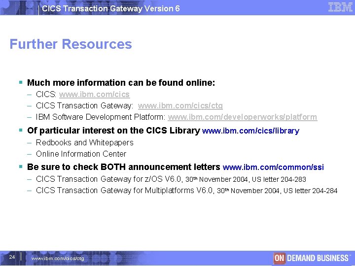 CICS Transaction Gateway Version 6 Further Resources Much more information can be found online: