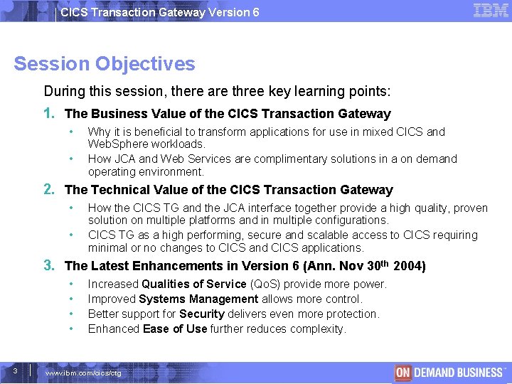 CICS Transaction Gateway Version 6 Session Objectives During this session, there are three key