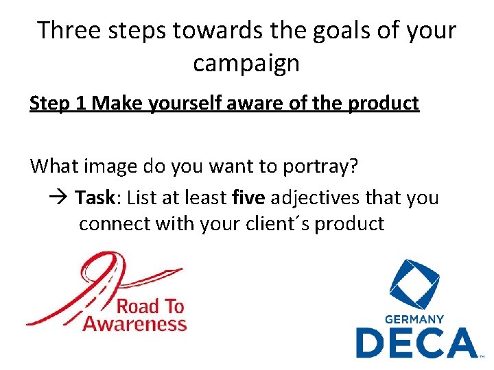 Three steps towards the goals of your campaign Step 1 Make yourself aware of