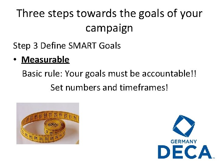 Three steps towards the goals of your campaign Step 3 Define SMART Goals •