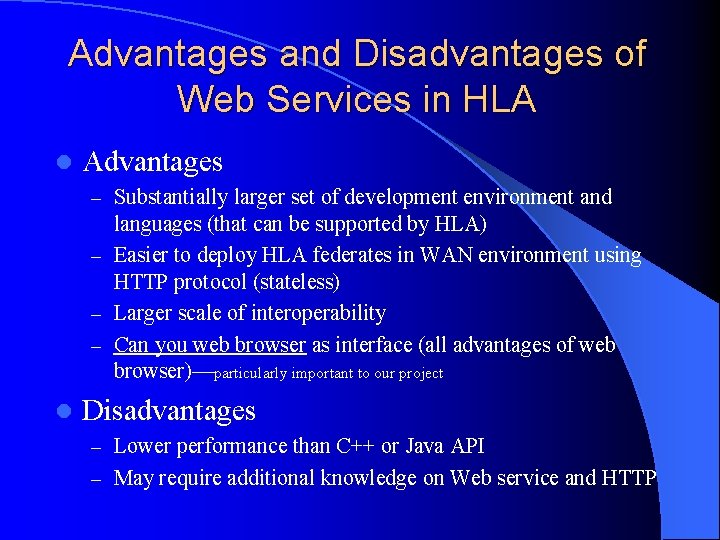 Advantages and Disadvantages of Web Services in HLA l Advantages – Substantially larger set