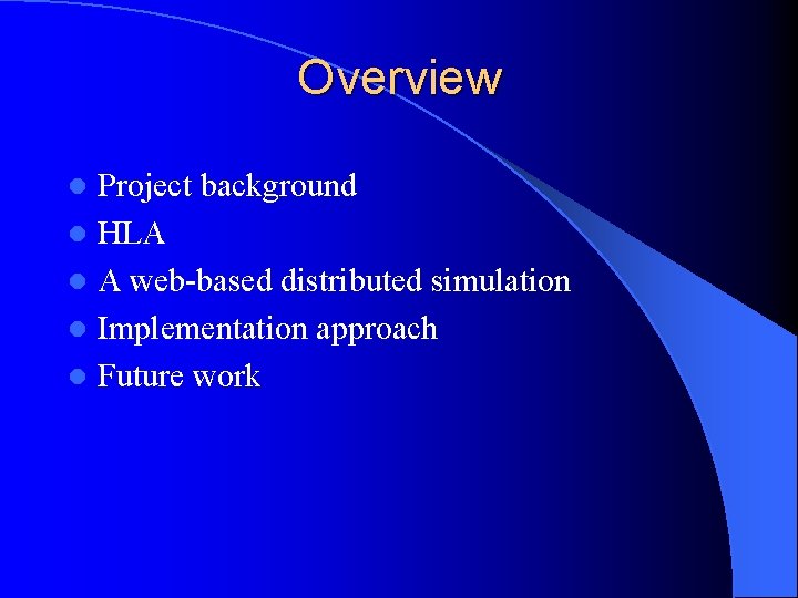 Overview Project background l HLA l A web-based distributed simulation l Implementation approach l
