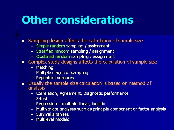 Other considerations n Sampling design affects the calculation of sample size n Complex study