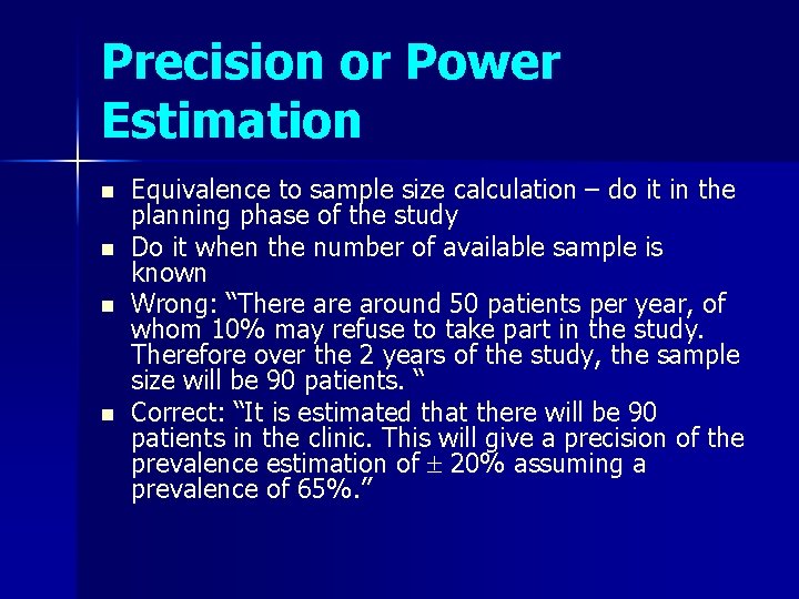 Precision or Power Estimation n n Equivalence to sample size calculation – do it