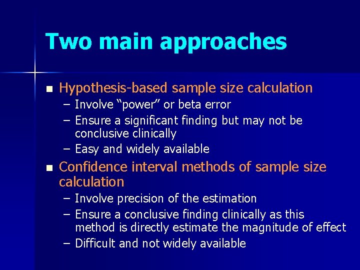 Two main approaches n Hypothesis-based sample size calculation – Involve “power” or beta error