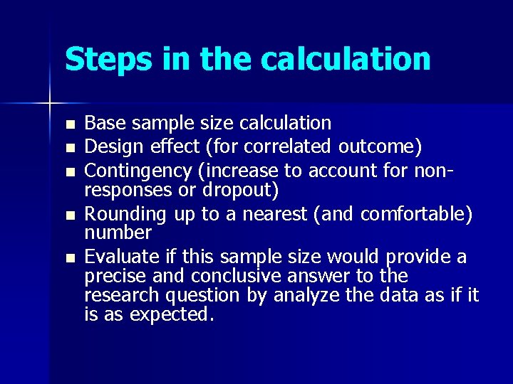 Steps in the calculation n n Base sample size calculation Design effect (for correlated